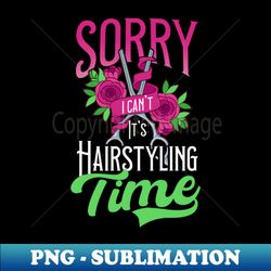 hair stylist shirt  i cant its hairstyling time - png transparent sublimation design - create with confidence