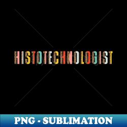 histology tech histotechnology histotechnologist - instant sublimation digital download - add a festive touch to every day