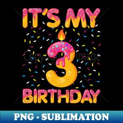 its my 3rd birthday sweet donut happy 3 year old - premium png sublimation file - perfect for sublimation mastery