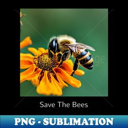 Save The Bees - Exclusive Sublimation Digital File - Perfect for Creative Projects