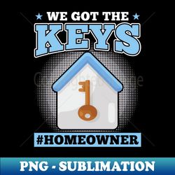 we got the keys - new homeowner - professional sublimation digital download - create with confidence