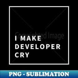 i make developer cry  tester - instant sublimation digital download - bring your designs to life