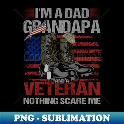 im a dad grandapa and a veteran nothing scare me - unique sublimation png download - perfect for personalization
