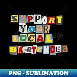 support your local bartender - signature sublimation png file - revolutionize your designs