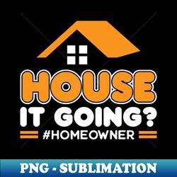 house it going - new homeowner - vintage sublimation png download - stunning sublimation graphics
