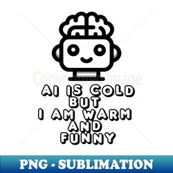 artificial intelligence ai chat gpt funny saying - png transparent sublimation design - transform your sublimation creations