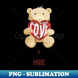 love is greater than hate valentine love - exclusive sublimation digital file - perfect for creative projects