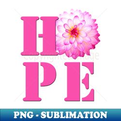 hope - pink dahlia flower photo - instant png sublimation download - fashionable and fearless