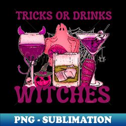 tricks or drinks witches - special edition sublimation png file - perfect for sublimation mastery