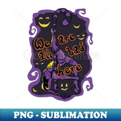 we are all bad here dark - elegant sublimation png download - enhance your apparel with stunning detail