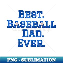 best baseball dad - exclusive sublimation digital file - bold & eye-catching