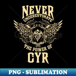 cyr name shirt cyr power never underestimate - png sublimation digital download - boost your success with this inspirational png download