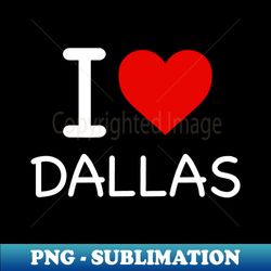 dallas - i love icon - signature sublimation png file - bring your designs to life