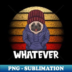 whatever dog dogs pug lover - modern sublimation png file - vibrant and eye-catching typography