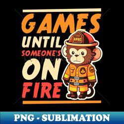 wildland firefighter shirt  games until on fire - png sublimation digital download - perfect for creative projects