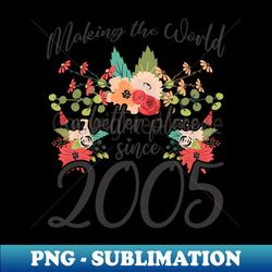 birthday making the world better place since 2005 - premium sublimation digital download - instantly transform your sublimation projects