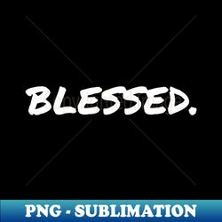 blessed - png transparent digital download file for sublimation - enhance your apparel with stunning detail