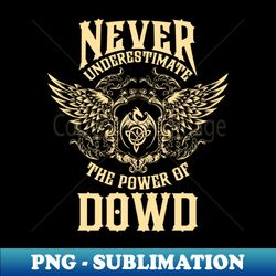 dowd name shirt dowd power never underestimate - png transparent sublimation design - bring your designs to life