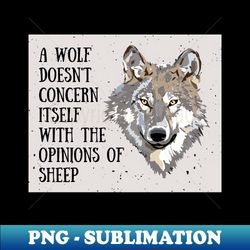 a wolf doesnt concern itself with the opinions of sheep - professional sublimation digital download - revolutionize your designs