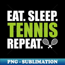 eat sleep tennis repeat - premium png sublimation file - vibrant and eye-catching typography