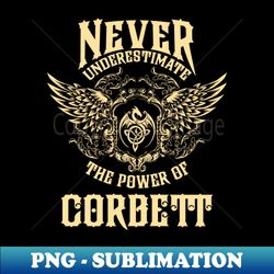 Corbett Name Shirt Corbett Power Never Underestimate - PNG Transparent Digital Download File for Sublimation - Create with Confidence