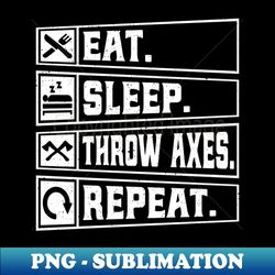 ax throwing lover quote - eat sleep throw axes repeat - trendy sublimation digital download - perfect for sublimation mastery