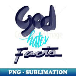 god hates facts - professional sublimation digital download - perfect for sublimation art