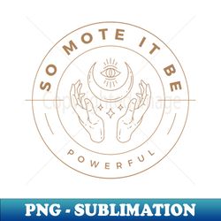 so mote it be powerful - witchy mantra - retro png sublimation digital download - spice up your sublimation projects
