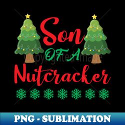 son of a nutcracker - trendy sublimation digital download - bring your designs to life