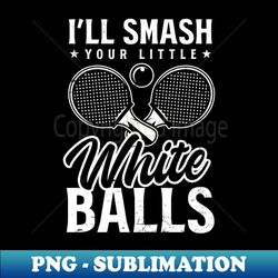 table tennis shirt  smash your little balls - instant sublimation digital download - perfect for personalization