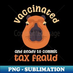 tax fraud shirt  capybara vaccinated ready commit - vintage sublimation png download - revolutionize your designs