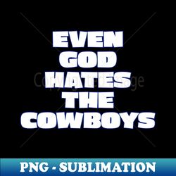 god hates the cowboys - stylish sublimation digital download - capture imagination with every detail