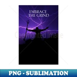 embrace the grind - artistic sublimation digital file - bring your designs to life