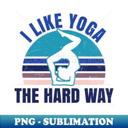 hiit yoga shirt  like it the hard way gift - unique sublimation png download - stunning sublimation graphics