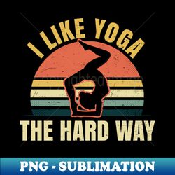 hiit yoga shirt  like it the hard way gift - premium png sublimation file - perfect for sublimation art