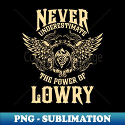 lowry name shirt lowry power never underestimate - modern sublimation png file - fashionable and fearless