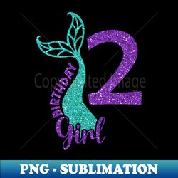 mermaid birthday girl 2 year old its my 2nd bday mermaid - professional sublimation digital download - unlock vibrant sublimation designs