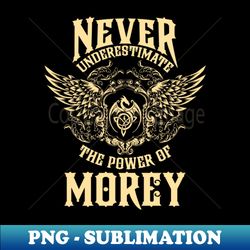 morey name shirt morey power never underestimate - png transparent digital download file for sublimation - unlock vibrant sublimation designs