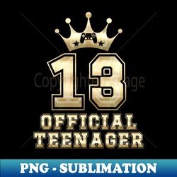 official teenager 13th birthday funny 13 years old - premium png sublimation file - create with confidence