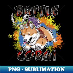 battle corgi - artistic sublimation digital file - fashionable and fearless