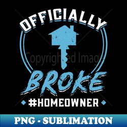 officially broke - new homeowner - aesthetic sublimation digital file - revolutionize your designs