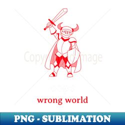 wrong world - high-quality png sublimation download - transform your sublimation creations