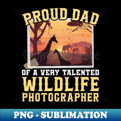 proud dad of a wildlife photographer - png transparent digital download file for sublimation - vibrant and eye-catching typography