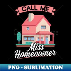 call me miss homeowner - new homeowner - trendy sublimation digital download - spice up your sublimation projects
