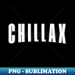 chill and relax - chillax - exclusive sublimation digital file - bring your designs to life