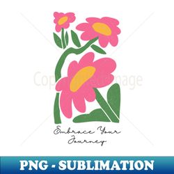 embrace your journey - png sublimation digital download - spice up your sublimation projects