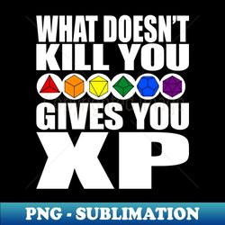 what doesnt kill you gives you xp - dice - high-quality png sublimation download - revolutionize your designs