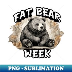 fat bear week - signature sublimation png file - create with confidence