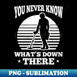 you never know whats down there - professional sublimation digital download - perfect for sublimation art