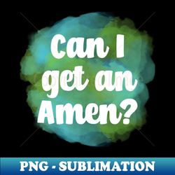 can i get an amen - artistic sublimation digital file - defying the norms